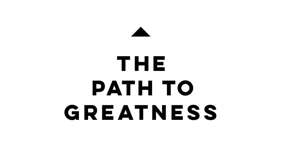 The Path To Greatness